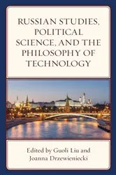 Book cover of Russian Studies, Political Science, and the Philosophy of Technology by Guoli Liu