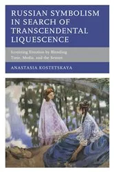 Book cover of Russian Symbolism in Search of Transcendental Liquescence by Anastasia Kostetskaya