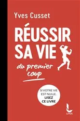 Book cover of Réussir sa vie du premier coup by Yves Cusset