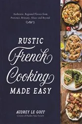 Book cover of Rustic French Cooking Made Easy by Audrey Le Goff