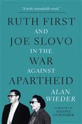 Book cover of Ruth First and Joe Slovo in the War Against Apartheid by Alan Wieder