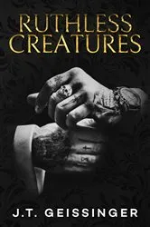 Book cover of Ruthless Creatures by J.T. Geissinger