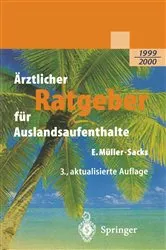 Book cover of Ärztlicher Ratgeber für Auslandsaufenthalte (3rd ed.) by Eckhard Müller-Sacks