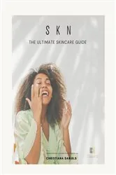 Book cover of S K N The Ultimate Skincare Guide by Christiana Daniels