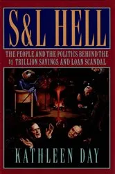 Book cover of S & L Hell: The People and the Politics Behind the $1 Trillion Savings and Loan Scandal by Kathleen Day