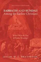 Book cover of Sabbath and Sunday among the Earliest Christians, Second Edition by David W. T. Brattston