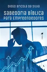 Book cover of Sabedoria Bíblica para Empreendedores by Diego Bricola da Silva