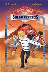 Book cover of Sabotage on the Solar Express: Adventures on Trains #5 by M. G. Leonard