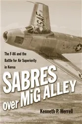 Book cover of Sabres Over MiG Alley by Kenneth P Werrell