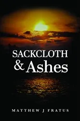 Book cover of Sackcloth & Ashes by Matthew J Fratus
