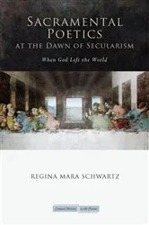 Book cover of Sacramental Poetics at the Dawn of Secularism by Regina Mara Schwartz
