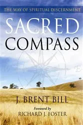 Book cover of Sacred Compass: The Way of Spiritual Discernment by J. Brent Bill