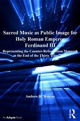Book cover of Sacred Music as Public Image for Holy Roman Emperor Ferdinand III by Andrew H. Weaver