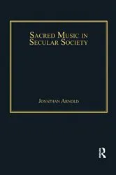Book cover of Sacred Music in Secular Society by Jonathan Arnold