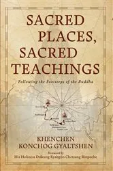 Book cover of Sacred Places, Sacred Teachings by Khenchen Konchog Gyaltshen