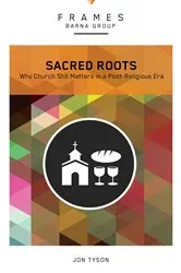 Book cover of Sacred Roots (Frames Series) by Barna Group