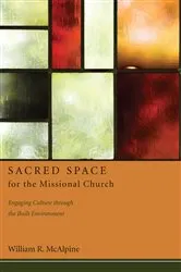 Book cover of Sacred Space for the Missional Church by William R. McAlpine
