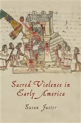 Book cover of Sacred Violence in Early America by Susan Juster