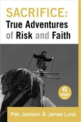 Book cover of Sacrifice: True Adventures of Risk and Faith (Ebook Shorts) by Peb Jackson