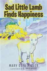 Book cover of Sad Little Lamb Finds Happiness by Mary Etta Miller