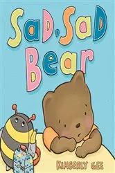 Book cover of Sad, Sad Bear by Kimberly Gee