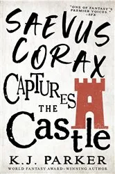 Book cover of Saevus Corax Captures the Castle by K. J. Parker