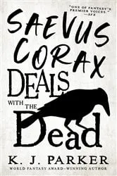 Book cover of Saevus Corax Deals With the Dead by K. J. Parker