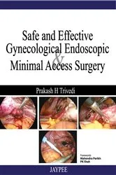Book cover of Safe and Effective Gynecological Endoscopic and Minimal Access Surgery by Prakash H. Trivedi