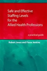 Book cover of Safe and Effective Staffing Levels for the Allied Health Professions by Robert J Jones