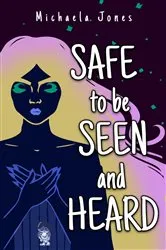 Book cover of Safe to Be Seen and Heard by Michaela Jones