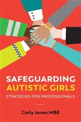 Book cover of Safeguarding Autistic Girls by Carly Jones