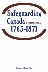 Book cover of Safeguarding Canada 1763-1871 by Hitsman, J, Mackay