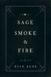 Book cover of Sage, Smoke & Fire by Ryan Kurr