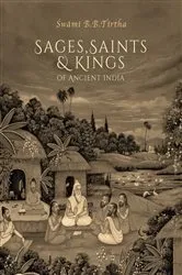 Book cover of Sages, Saints & Kings of Ancient India by Swami B. B. Tirtha Maharaja