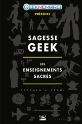 Book cover of Sagesse Geek : les enseignements sacrés by Stephen H. Segal