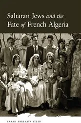 Book cover of Saharan Jews and the Fate of French Algeria by Sarah Abrevaya Stein