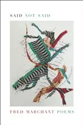 Book cover of Said Not Said by Fred Marchant