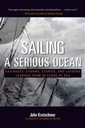 Book cover of Sailing a Serious Ocean: Sailboats, Storms, Stories and Lessons Learned from 30 Years at Sea by John Kretschmer