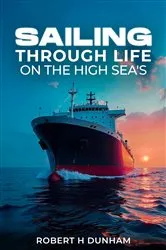 Book cover of Sailing Through Life On The High Seas by Robert H Dunham
