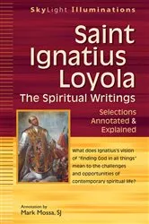 Book cover of Saint Ignatius Loyola—The Spiritual Writings by Mossa, SJ, Mark