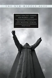 Book cover of Saint Vincent Ferrer, His World and Life by Philip Daileader