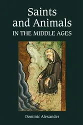 Book cover of Saints and Animals in the Middle Ages by Dominic Alexander