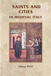 Book cover of Saints and cities in medieval Italy by Rosemary Horrox