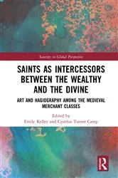 Book cover of Saints as Intercessors between the Wealthy and the Divine by Emily Kelley