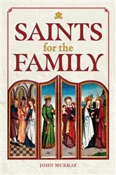 Book cover of Saints for the Family by John Murray