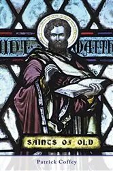 Book cover of Saints of Old by Patrick Coffey