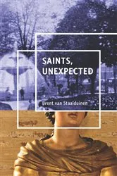 Book cover of Saints, Unexpected by Brent van Staalduinen