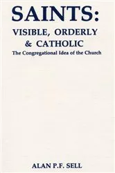 Book cover of Saints: Visible, Orderly, and Catholic by Alan P.F. Sell