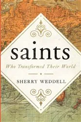 Book cover of saints Who Transformed Their World by Sherry Weddell