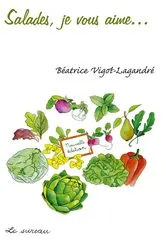 Book cover of Salades, je vous aime... by Béatrice Vigot-Lagandré